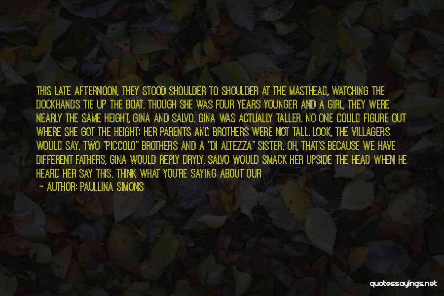 Paullina Simons Quotes: This Late Afternoon, They Stood Shoulder To Shoulder At The Masthead, Watching The Dockhands Tie Up The Boat. Though She