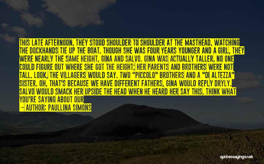 Paullina Simons Quotes: This Late Afternoon, They Stood Shoulder To Shoulder At The Masthead, Watching The Dockhands Tie Up The Boat. Though She