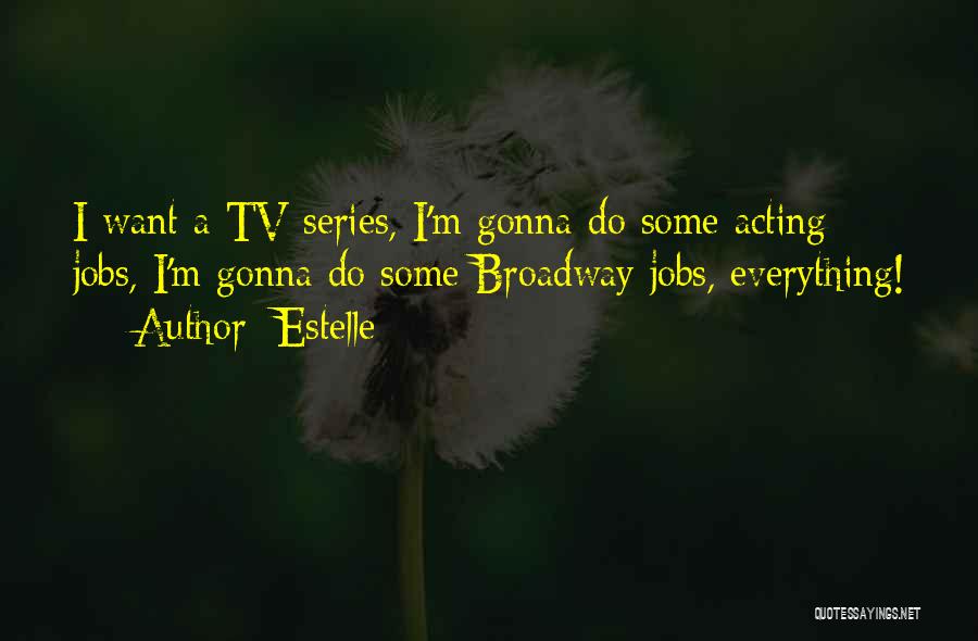 Estelle Quotes: I Want A Tv Series, I'm Gonna Do Some Acting Jobs, I'm Gonna Do Some Broadway Jobs, Everything!
