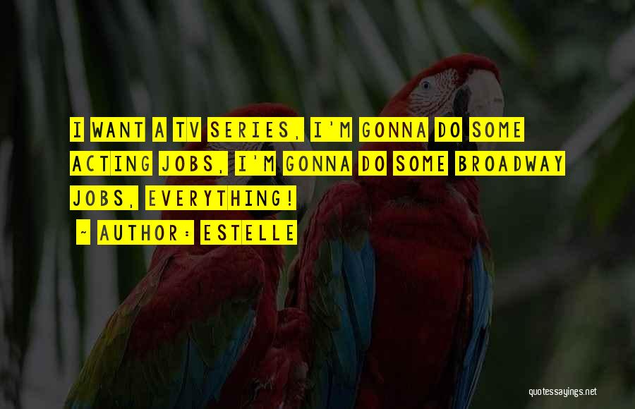 Estelle Quotes: I Want A Tv Series, I'm Gonna Do Some Acting Jobs, I'm Gonna Do Some Broadway Jobs, Everything!
