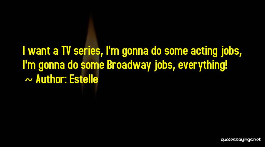 Estelle Quotes: I Want A Tv Series, I'm Gonna Do Some Acting Jobs, I'm Gonna Do Some Broadway Jobs, Everything!