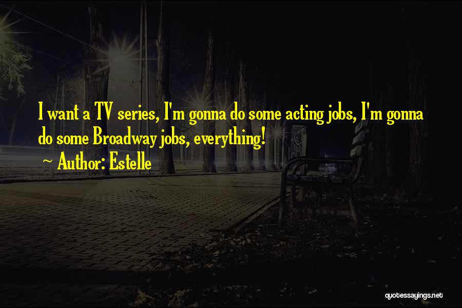Estelle Quotes: I Want A Tv Series, I'm Gonna Do Some Acting Jobs, I'm Gonna Do Some Broadway Jobs, Everything!