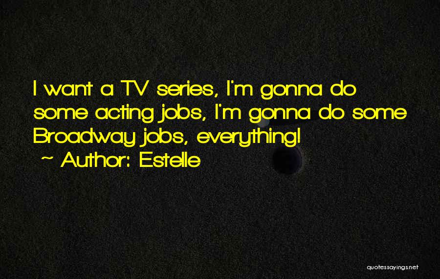 Estelle Quotes: I Want A Tv Series, I'm Gonna Do Some Acting Jobs, I'm Gonna Do Some Broadway Jobs, Everything!