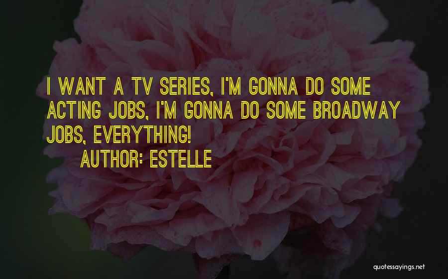 Estelle Quotes: I Want A Tv Series, I'm Gonna Do Some Acting Jobs, I'm Gonna Do Some Broadway Jobs, Everything!
