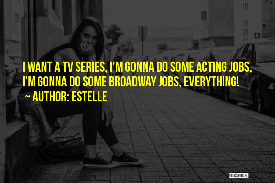 Estelle Quotes: I Want A Tv Series, I'm Gonna Do Some Acting Jobs, I'm Gonna Do Some Broadway Jobs, Everything!