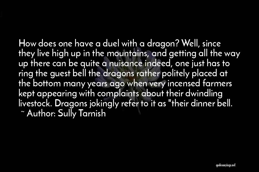 Sully Tarnish Quotes: How Does One Have A Duel With A Dragon? Well, Since They Live High Up In The Mountains, And Getting