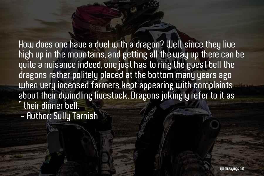 Sully Tarnish Quotes: How Does One Have A Duel With A Dragon? Well, Since They Live High Up In The Mountains, And Getting