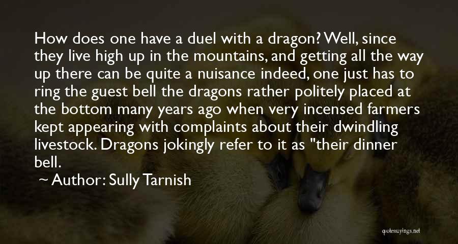 Sully Tarnish Quotes: How Does One Have A Duel With A Dragon? Well, Since They Live High Up In The Mountains, And Getting