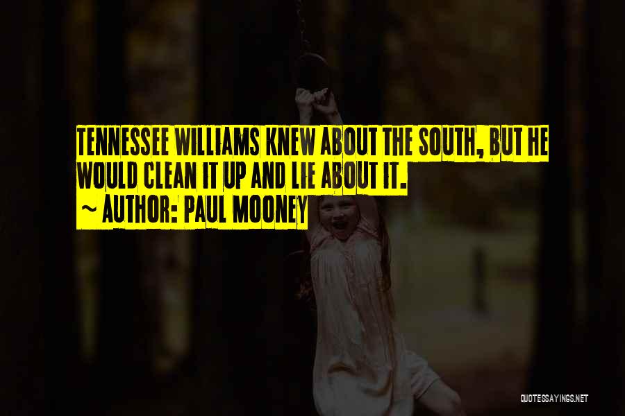 Paul Mooney Quotes: Tennessee Williams Knew About The South, But He Would Clean It Up And Lie About It.