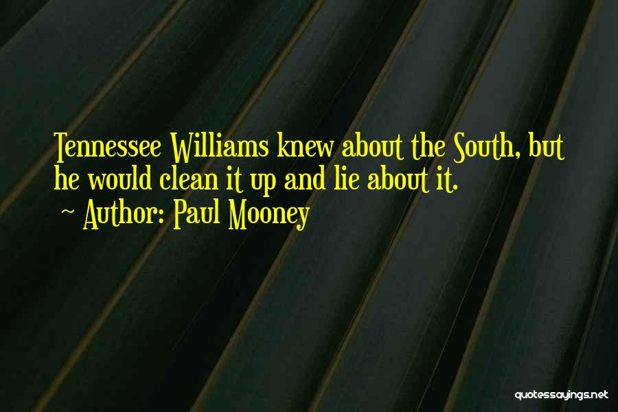 Paul Mooney Quotes: Tennessee Williams Knew About The South, But He Would Clean It Up And Lie About It.