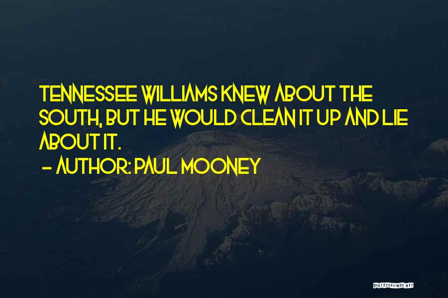Paul Mooney Quotes: Tennessee Williams Knew About The South, But He Would Clean It Up And Lie About It.