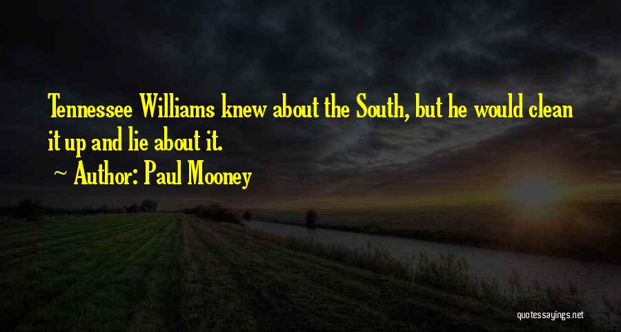Paul Mooney Quotes: Tennessee Williams Knew About The South, But He Would Clean It Up And Lie About It.