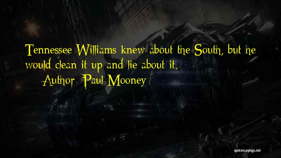 Paul Mooney Quotes: Tennessee Williams Knew About The South, But He Would Clean It Up And Lie About It.