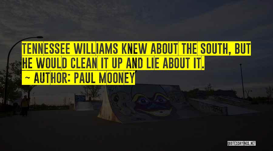 Paul Mooney Quotes: Tennessee Williams Knew About The South, But He Would Clean It Up And Lie About It.