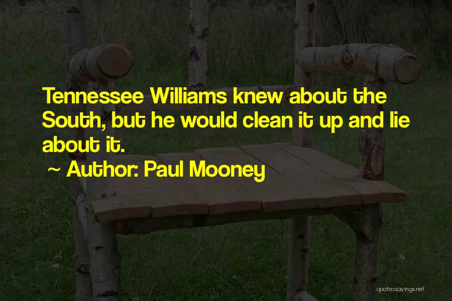 Paul Mooney Quotes: Tennessee Williams Knew About The South, But He Would Clean It Up And Lie About It.