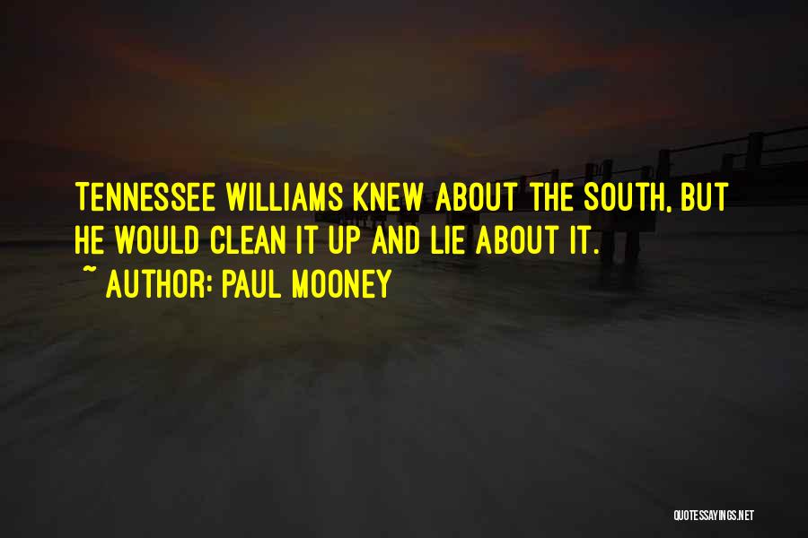 Paul Mooney Quotes: Tennessee Williams Knew About The South, But He Would Clean It Up And Lie About It.