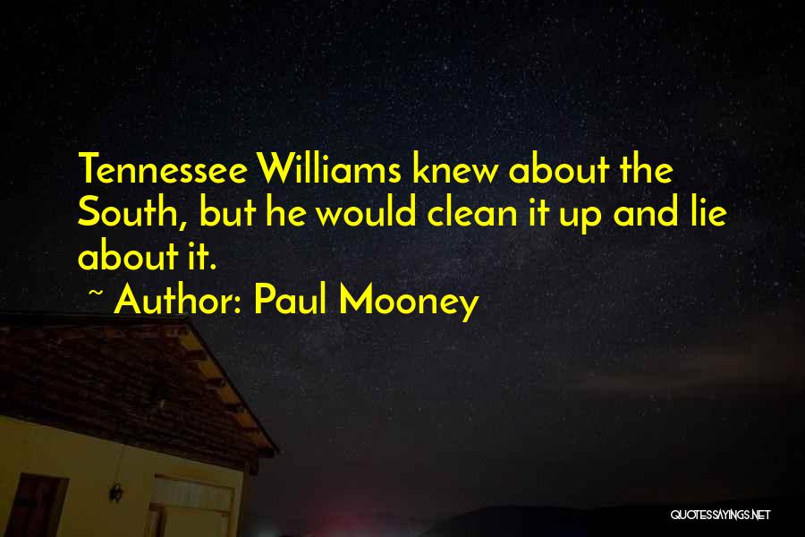 Paul Mooney Quotes: Tennessee Williams Knew About The South, But He Would Clean It Up And Lie About It.