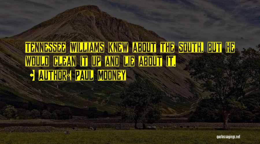 Paul Mooney Quotes: Tennessee Williams Knew About The South, But He Would Clean It Up And Lie About It.