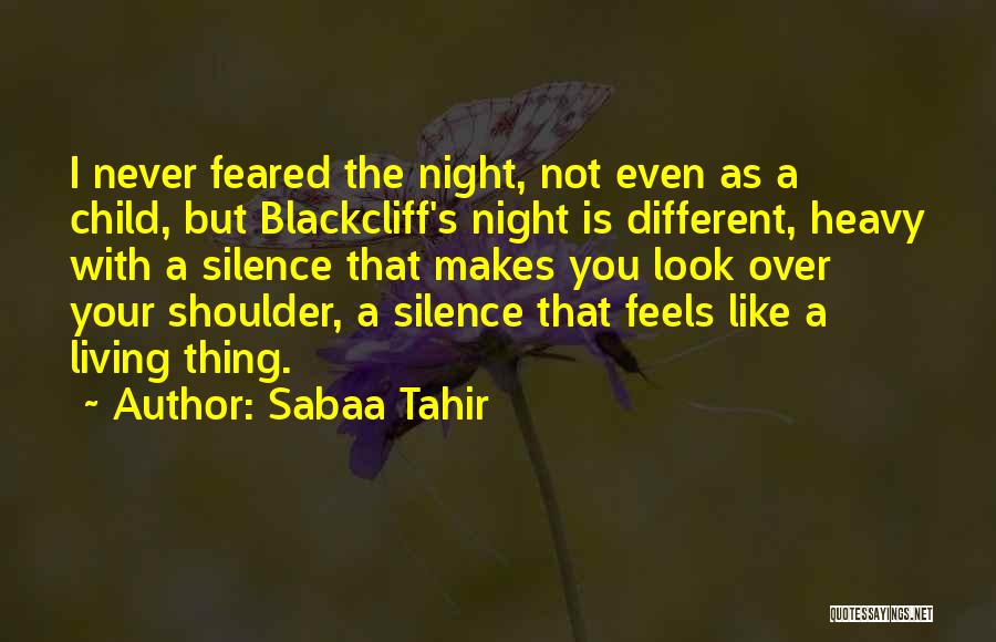 Sabaa Tahir Quotes: I Never Feared The Night, Not Even As A Child, But Blackcliff's Night Is Different, Heavy With A Silence That