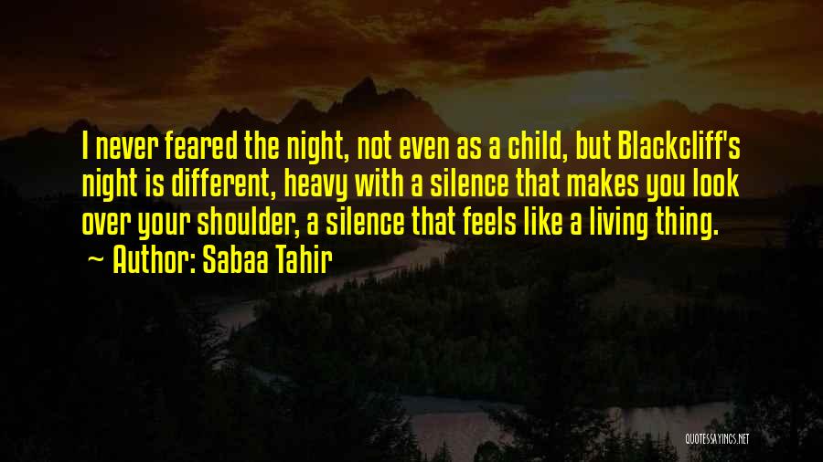 Sabaa Tahir Quotes: I Never Feared The Night, Not Even As A Child, But Blackcliff's Night Is Different, Heavy With A Silence That