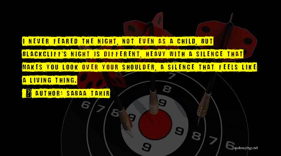 Sabaa Tahir Quotes: I Never Feared The Night, Not Even As A Child, But Blackcliff's Night Is Different, Heavy With A Silence That