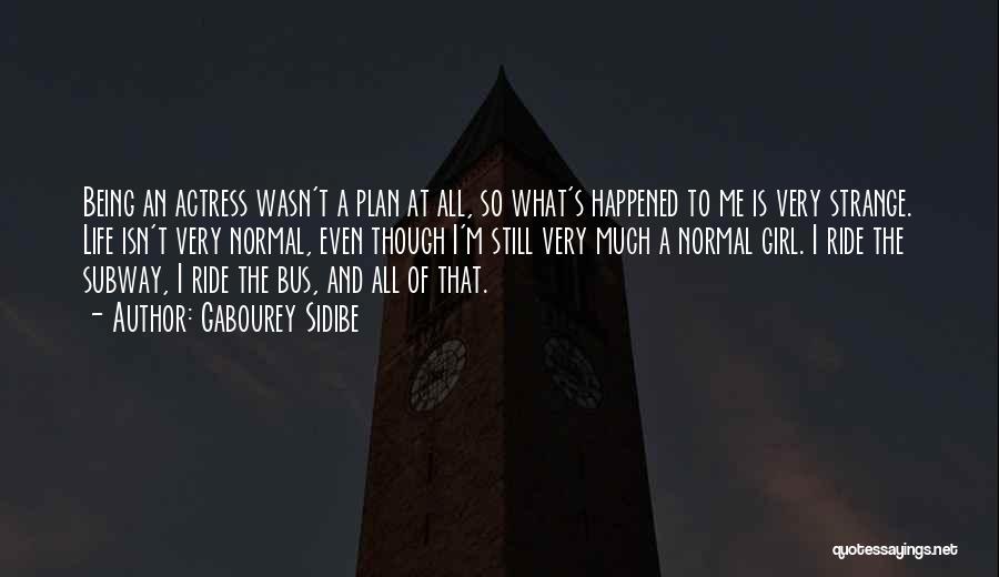 Gabourey Sidibe Quotes: Being An Actress Wasn't A Plan At All, So What's Happened To Me Is Very Strange. Life Isn't Very Normal,