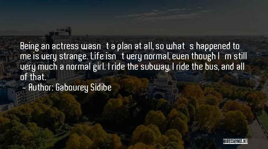 Gabourey Sidibe Quotes: Being An Actress Wasn't A Plan At All, So What's Happened To Me Is Very Strange. Life Isn't Very Normal,