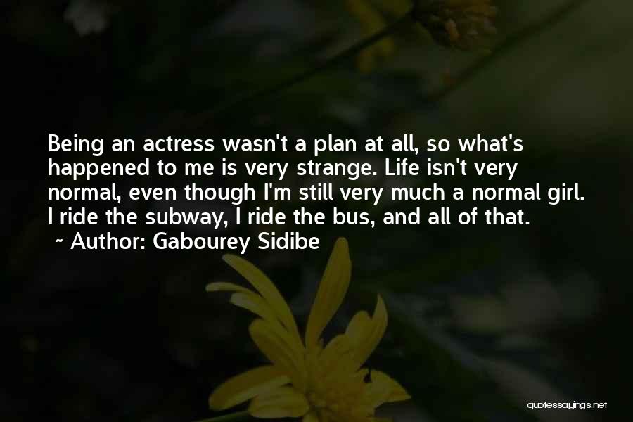 Gabourey Sidibe Quotes: Being An Actress Wasn't A Plan At All, So What's Happened To Me Is Very Strange. Life Isn't Very Normal,