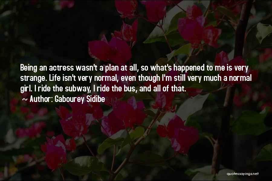 Gabourey Sidibe Quotes: Being An Actress Wasn't A Plan At All, So What's Happened To Me Is Very Strange. Life Isn't Very Normal,