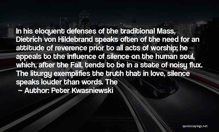Peter Kwasniewski Quotes: In His Eloquent Defenses Of The Traditional Mass, Dietrich Von Hildebrand Speaks Often Of The Need For An Attitude Of