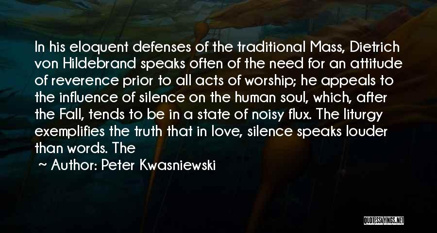 Peter Kwasniewski Quotes: In His Eloquent Defenses Of The Traditional Mass, Dietrich Von Hildebrand Speaks Often Of The Need For An Attitude Of