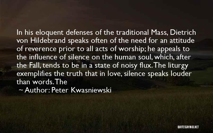 Peter Kwasniewski Quotes: In His Eloquent Defenses Of The Traditional Mass, Dietrich Von Hildebrand Speaks Often Of The Need For An Attitude Of