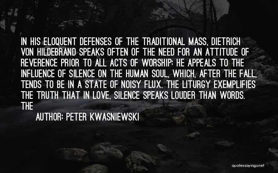 Peter Kwasniewski Quotes: In His Eloquent Defenses Of The Traditional Mass, Dietrich Von Hildebrand Speaks Often Of The Need For An Attitude Of