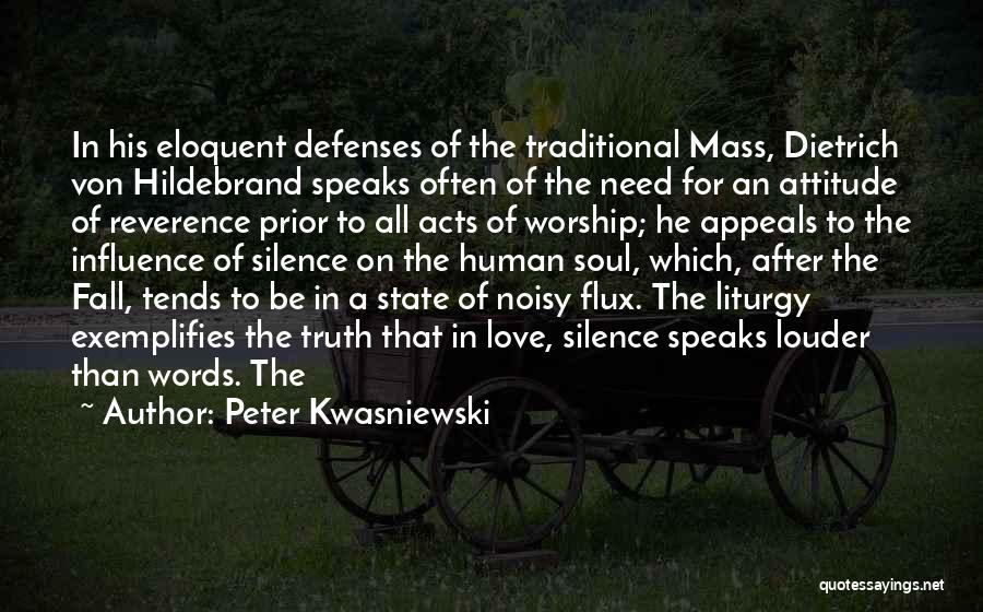 Peter Kwasniewski Quotes: In His Eloquent Defenses Of The Traditional Mass, Dietrich Von Hildebrand Speaks Often Of The Need For An Attitude Of