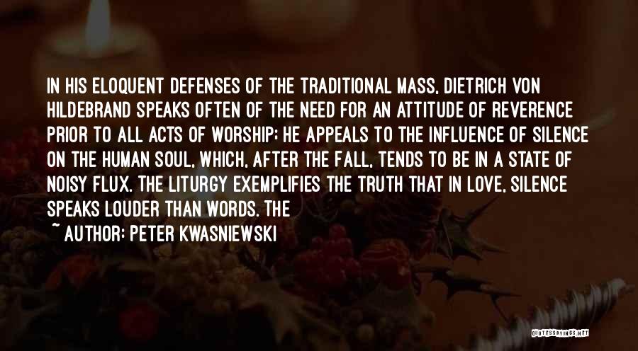 Peter Kwasniewski Quotes: In His Eloquent Defenses Of The Traditional Mass, Dietrich Von Hildebrand Speaks Often Of The Need For An Attitude Of