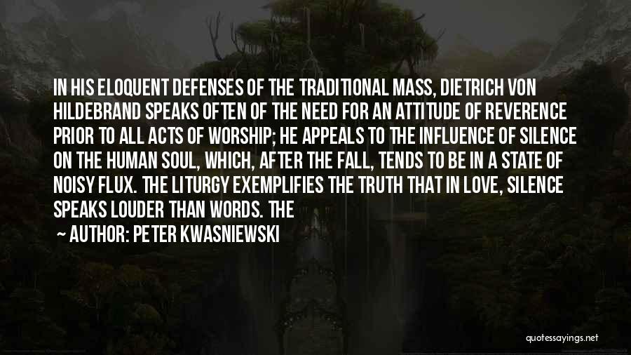 Peter Kwasniewski Quotes: In His Eloquent Defenses Of The Traditional Mass, Dietrich Von Hildebrand Speaks Often Of The Need For An Attitude Of