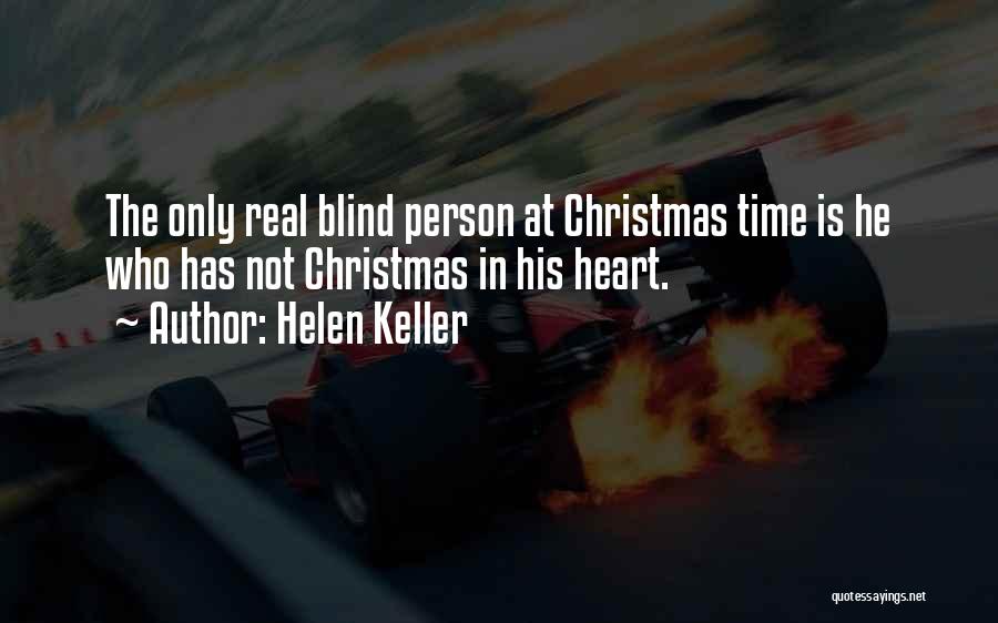 Helen Keller Quotes: The Only Real Blind Person At Christmas Time Is He Who Has Not Christmas In His Heart.