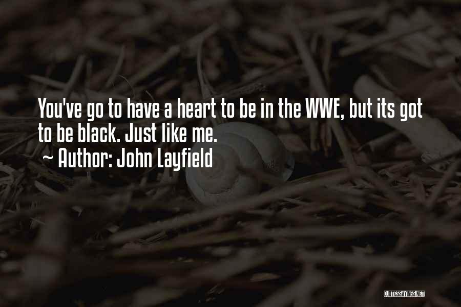 John Layfield Quotes: You've Go To Have A Heart To Be In The Wwe, But Its Got To Be Black. Just Like Me.
