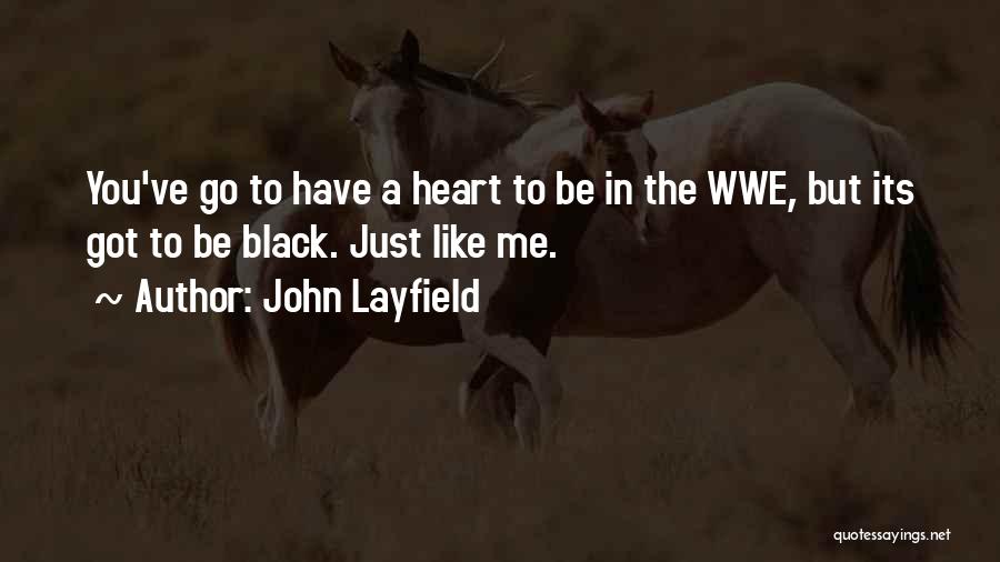 John Layfield Quotes: You've Go To Have A Heart To Be In The Wwe, But Its Got To Be Black. Just Like Me.