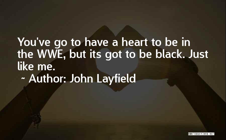 John Layfield Quotes: You've Go To Have A Heart To Be In The Wwe, But Its Got To Be Black. Just Like Me.