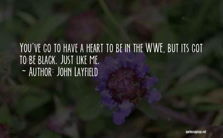 John Layfield Quotes: You've Go To Have A Heart To Be In The Wwe, But Its Got To Be Black. Just Like Me.