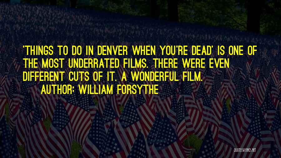 William Forsythe Quotes: 'things To Do In Denver When You're Dead' Is One Of The Most Underrated Films. There Were Even Different Cuts