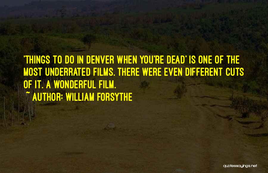 William Forsythe Quotes: 'things To Do In Denver When You're Dead' Is One Of The Most Underrated Films. There Were Even Different Cuts