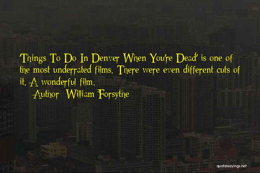 William Forsythe Quotes: 'things To Do In Denver When You're Dead' Is One Of The Most Underrated Films. There Were Even Different Cuts