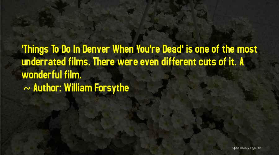 William Forsythe Quotes: 'things To Do In Denver When You're Dead' Is One Of The Most Underrated Films. There Were Even Different Cuts