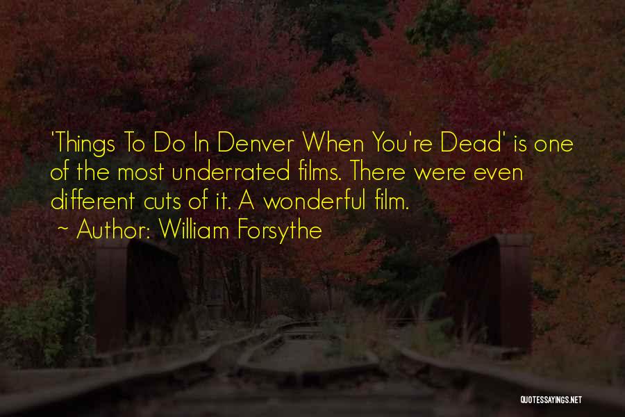 William Forsythe Quotes: 'things To Do In Denver When You're Dead' Is One Of The Most Underrated Films. There Were Even Different Cuts