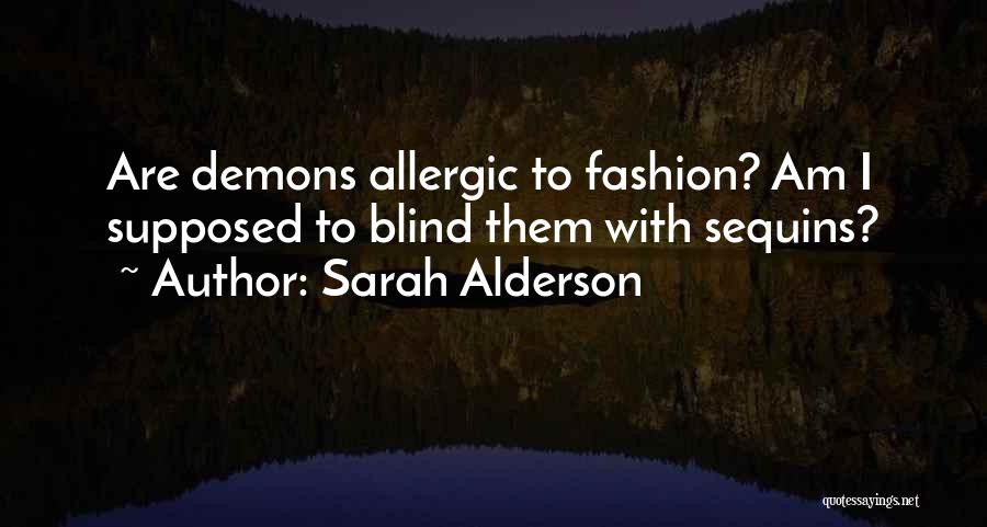 Sarah Alderson Quotes: Are Demons Allergic To Fashion? Am I Supposed To Blind Them With Sequins?