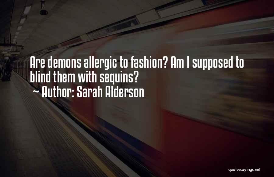 Sarah Alderson Quotes: Are Demons Allergic To Fashion? Am I Supposed To Blind Them With Sequins?