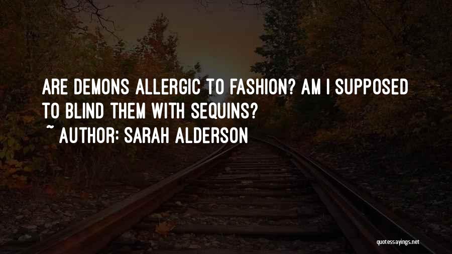 Sarah Alderson Quotes: Are Demons Allergic To Fashion? Am I Supposed To Blind Them With Sequins?