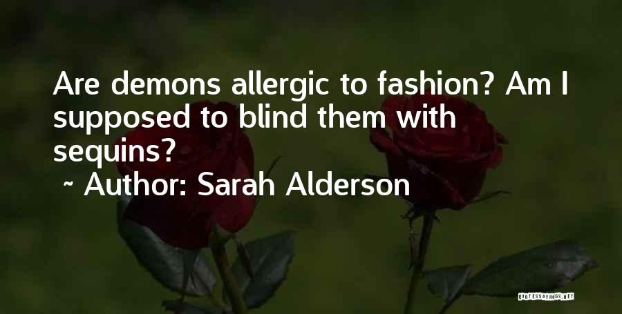 Sarah Alderson Quotes: Are Demons Allergic To Fashion? Am I Supposed To Blind Them With Sequins?